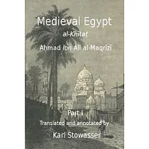 Medival Egypt： Al─khitat of Ahmed Ibn Ali Al─maqrizi / an Annotated Translation of Al─maqrizi’s Al─khitat