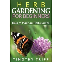 Herb Gardening for Beginners： How to Plant an Herb Garden