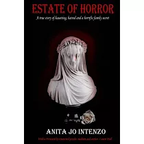 Estate of Horror： A True Story of Haunting， Hatred and a Horrific Family Secret!