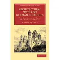 Architectural Notes on German Churches： With Remarks on the Origin of Gothic Architecture