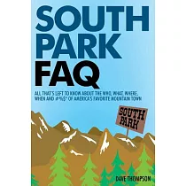 South Park FAQ： All That’s Left to Know About the Who， What， Where， When and #%$ of America’s Favorite Mountain Town