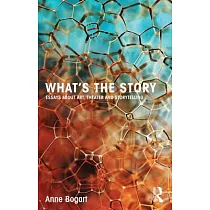 What’s the Story： Essays about Art， Theater and Storytelling