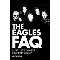 The Eagles FAQ： All That’s Left to Know About Classic Rock’s Superstars