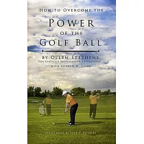 How to Overcome the Power of the Golf Ball： Approach With Perfection： Learn How to Play Your Best Golf With the Least Amount of