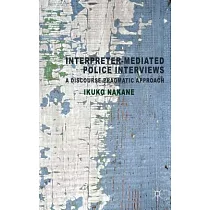 Interpreter─Mediated Police Interviews： A Discourse─Pragmatic Approach