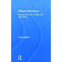 What’s the Story： Essays about Art， Theater and Storytelling