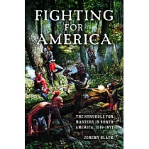Fighting for America： The Struggle for Mastery in North America， 1519─1871