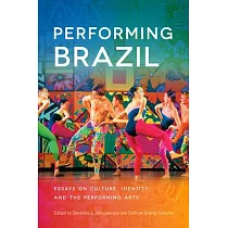 Performing Brazil： Essays on Culture， Identity， and the Performing Arts