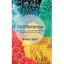 Tales of Indifference： An Anthology of Sultry， Secretive， & Simplistic Short Stories