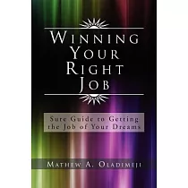 Winning Your Right Job： Sure Guide to Getting the Job of Your Dreams