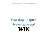 Worship.inspire. Never Give Up! Win