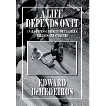 A Life Depends on It： A Self─Defense Primer for Teachers， Parents， and Students