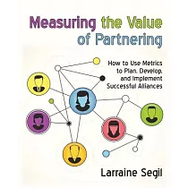 Measuring the Value of Partnering： How to Use Metrics to Plan， Develop， and Implement Successful Alliances
