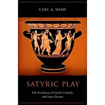 Satyric Play： The Evolution of Greek Comedy and Satyr Drama
