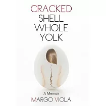 Cracked Shell Whole Yolk： A Memoir