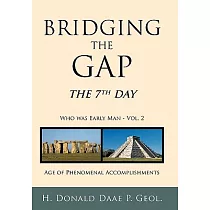 Bridging the Gap： The 7th Day Who Was Early Man： Age of Phenomenal Accomplishments