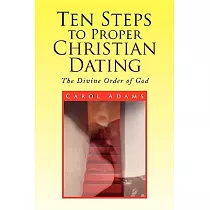 Ten Steps to Proper Christian Dating： The Divine Order of God