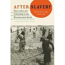 After Slavery： Race， Labor， and Citizenship in the Reconstruction South