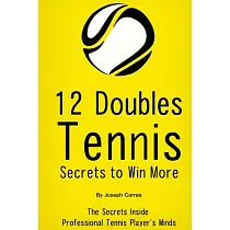12 Doubles Tennis Secrets to Win More： The Secrets Inside Professional Tennis Player’s Minds