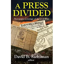 A Press Divided： Newspaper Coverage of the Civil War