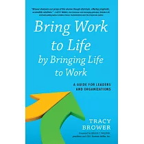 Bring Work to Life by Bringing Life to Work： A Guide for Leaders and Organizations