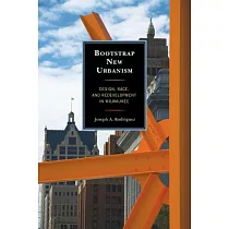 Bootstrap New Urbanism： Design， Race， and Redevelopment in Milwaukee