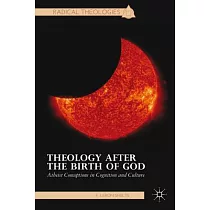 Theology After the Birth of God： Atheist Conceptions in Cognition and Culture