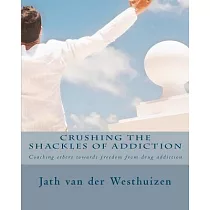 Crushing the Shackles of Addiction： Helping Others Towards Freedom from Drug Addiction