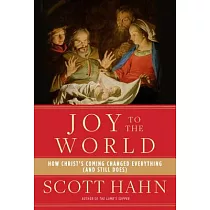Joy to the World： How Christ’s Coming Changed Everything (and Still Does)