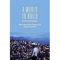 A World to Build： New Paths Toward Twenty─First Century Socialism