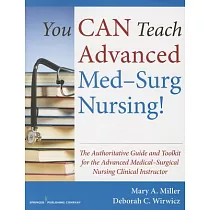 You Can Teach Advanced Med─Surg Nursing!： The Authoritative Guide and Toolkit for the Advanced Medical─Surgical Nursing Clinical