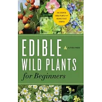 Edible Wild Plants for Beginners： The Essential Edible Plants and Recipes to Get Started