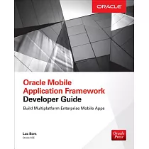 Oracle Mobile Application Framework Developer Guide： Build Multiplatform Enterprise Mobile Apps