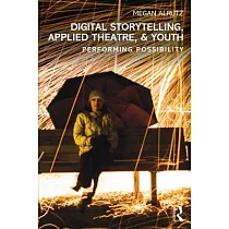 Digital Storytelling， Applied Theatre， & Youth： Performing Possibility