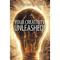 Your Creativity Unleashed!： Amplify Your Wealth and Revitalize Your Creative Juices