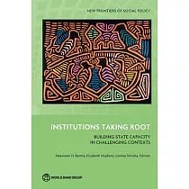 Institutions Taking Root： Building State Capacity in Challenging Contexts