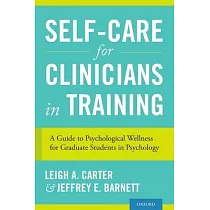 Self─Care for Clinicians in Training： A Guide to Psychological Wellness for Graduate Students in Psychology