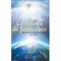 La Iglesia de Jesucristo： Revelando El Misterio De Sus Riquezas Y De Su Gloria