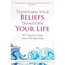 Transform Your Beliefs， Transform Your Life： Eft Tapping Using Matrix Reimprinting