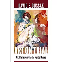 Art on Trial： Art Therapy in Capital Murder Cases