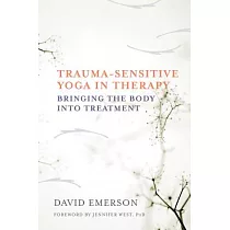 Trauma─Sensitive Yoga in Therapy： Bringing the Body into Treatment