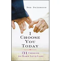 I Choose You Today： 31 Choices to Make Love Last