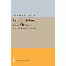 Lyndon Johnson and Vietnam： The Unmaking of a President