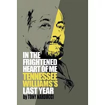 In the Frightened Heart of Me： Tennessee Williams’s Last Year