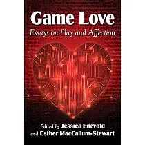 Game Love： Essays on Play and Affection