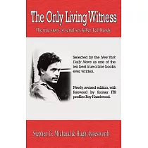 The Only Living Witness： The True Story of Serial Sex Killer Ted Bundy
