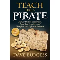 Teach Like a Pirate： Increase Student Engagement， Boost Your Creativity， and Transform Your Life as an Educator