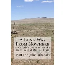 A Long Way from Nowhere： A Couple’s Journey on the Continental Divide Trail