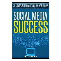 Social Media Success： 30 Strategies to Boost Your Online Business