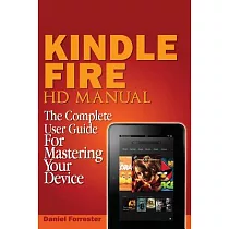 The Kindle Fire HD Manual： The Complete User Guide for Mastering Your Device